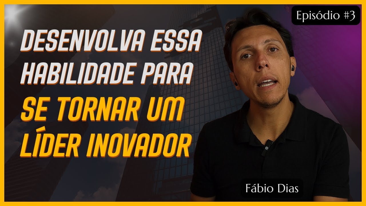 Desenvolva essa habilidade para se tornar um líder inovador. - YouTube