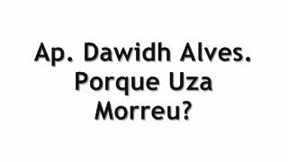 Ap Dawidh Alves .Porque Uza morreu (COMPLETO)