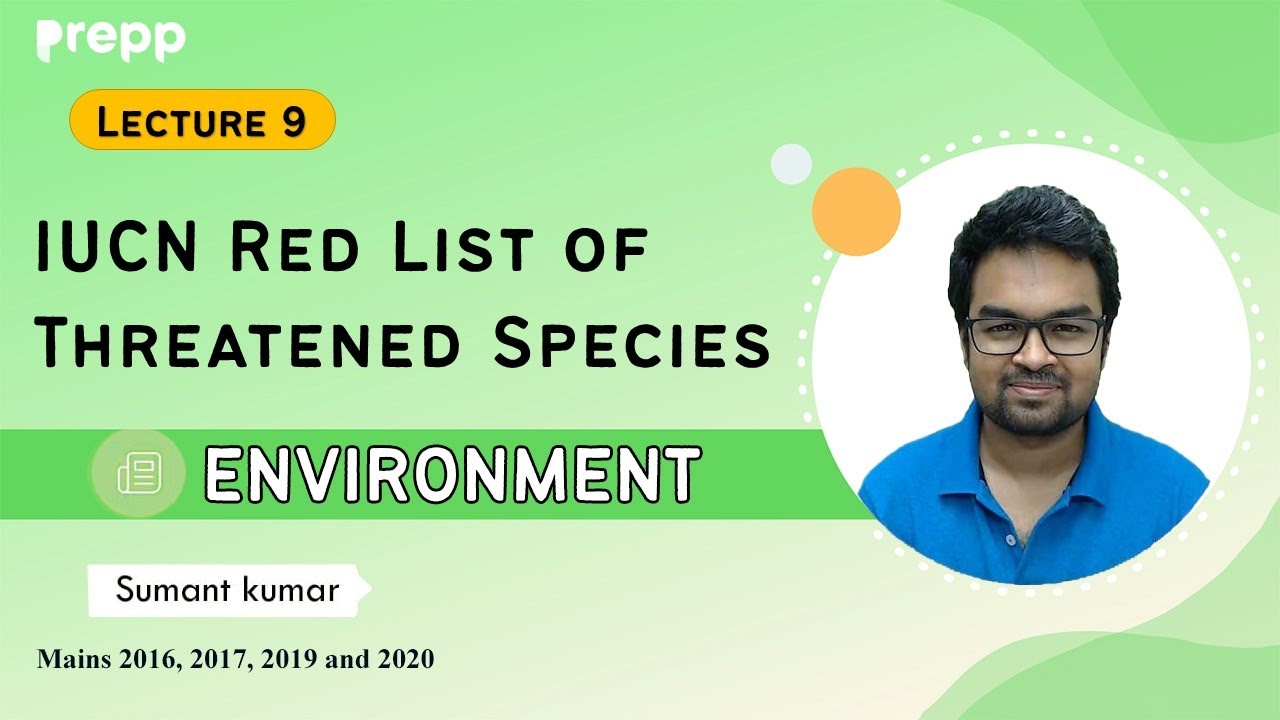 L9 : IUCN Red List Threatened Species | Environment for UPSC | Prelims free course -
