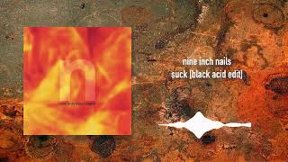 Nine Inch Nails - Suck [Black Acid Edit]
