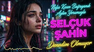 Selçuk Şahin - Denedim Olmuyor (2026 Ultra Ai Cover Bağrıyanık Ayten Arabesk & Rock Mix)
