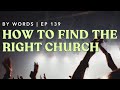 139. Does GOING TO CHURCH Really Matter? How to Find the Right Church & Engage in the Body of Christ
