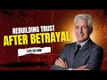 Rebuilding Trust After Betrayal – 5 Steps That Actually Work
