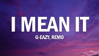 G-Eazy - I Mean It (Lyrics) ft. Remo