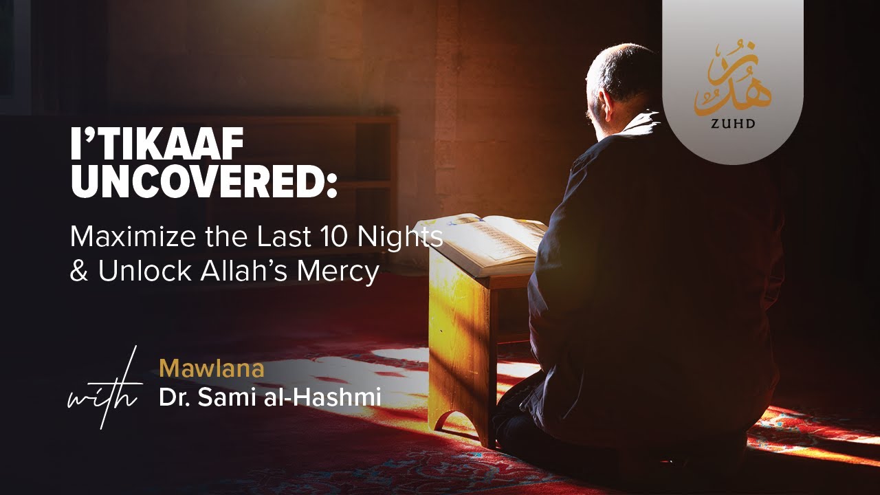 Itikaaf Uncovered : Maximize the Last 10 Nights & Unlock Allah Mercy