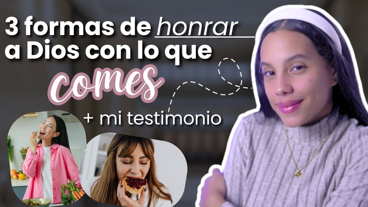 3 Formas de Honrar a Dios a través de tu Alimentación + Mi testimonio (1 Corintios 10:31)