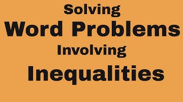 Solving word problems involving inequalities