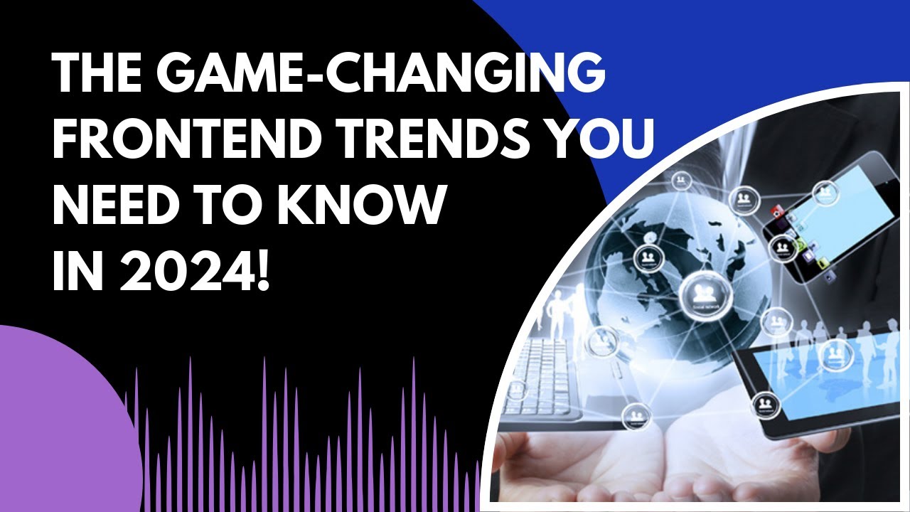 The Game-Changing Front-End Trends You Need to Know in 2024!