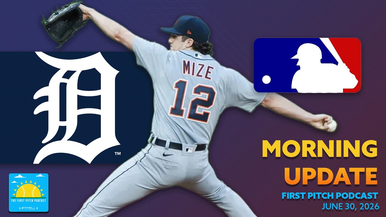 Casey Mize Strikes Out 10 In His Gem I Daily MLB News and Notes I First Pitch Podcast 6/30/26