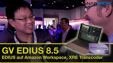 Grass Valley EDIUS 8.5, EDIUS auf Amazon Workspace, XRE Transcoder - NAB-Show Report 2017