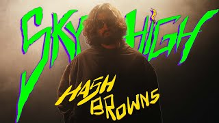 Sky High — Hash Browns (Official Music Video)