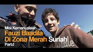 Misi Kemanusiaan Bang Fauzi Baadilla di Zona Merah Suriah! [PART 1]