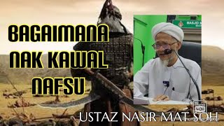 CARA NAK KAWAL NAFSU-USTAZ NASIR MAT SOH