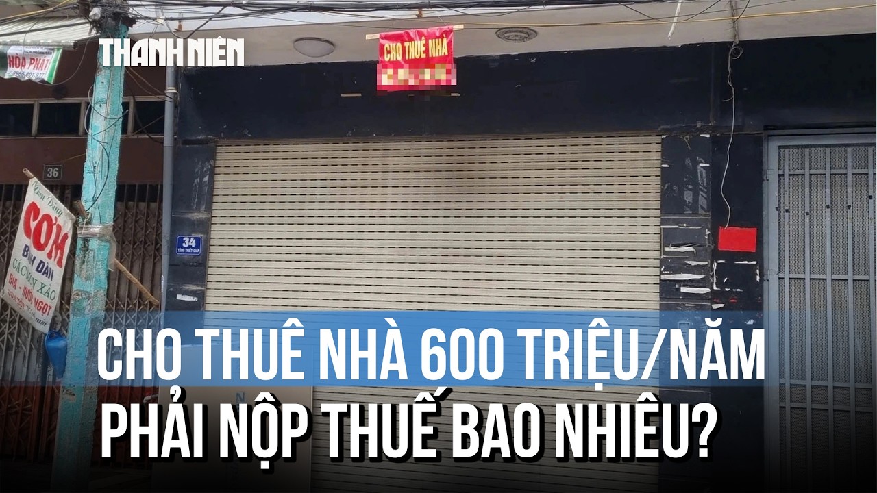 Cho thuê nhà 600 triệu đồng/năm phải nộp thuế bao nhiêu?