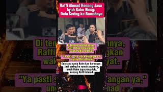 Raffi Ahmad Kenang Jasa Ayah Baim Wong Dulu Sering Ke Rumahnya raffiahmad baimwong paulaverhoeven