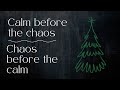 The calm before the chaos, the chaos before the calm...