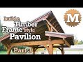 DIY Timber Frame Gazebo Part 3 of 3 DIY Timber Frame Gazebo Part 3 of 3