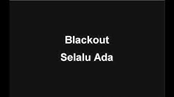 Blackout   Selalu Ada (Lirik)  - Durasi: 4:01. 