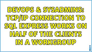 DevOps & SysAdmins: TCP/IP connection to SQL Express works on HALF of the clients in a WORKGROUP