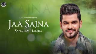 Jaa Sajna | Sangram Hanjra | New Punjabi Song 2020 | Japas Music