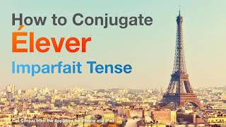 How To Conjugate Élever To Raise In Imparfait Tense.