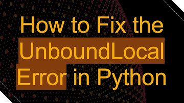 How to Fix the UnboundLocalError in Python
