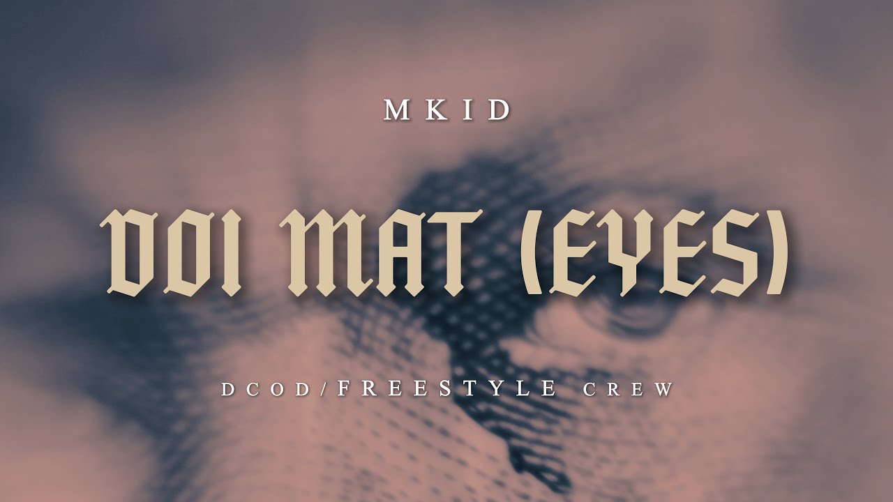 DOI MAT (EYES) - MKID ( DCOD // FREESTYLE CREW ) | OFFICIAL LYRIC VIDEO