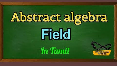 Field in Abstract Algebra |Definition and examples | Tamil | Limit breaking tamizhaz