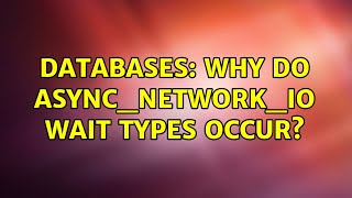 Databases: Why do async_network_io wait types occur? (2 Solutions!!)