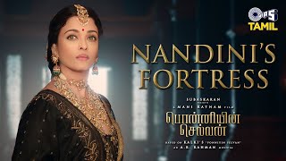 Nandini’s Fortress | Ponniyin Selvan Original Score | Aishwarya Rai | AR Rahman | Mani Ratnam