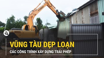 TP Vũng Tàu mạnh tay dẹp loạn các công trình xây dựng trái phép | Truyền hình Quốc hội Việt Nam
