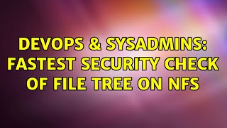 DevOps & SysAdmins: Fastest security check of file tree on NFS (2 Solutions!!)