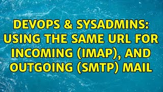 DevOps & SysAdmins: Using the same url for incoming (imap), and outgoing (smtp) mail