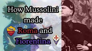 How Mussolini made Roma and Fiorentina | Fascist Football Episode 3
