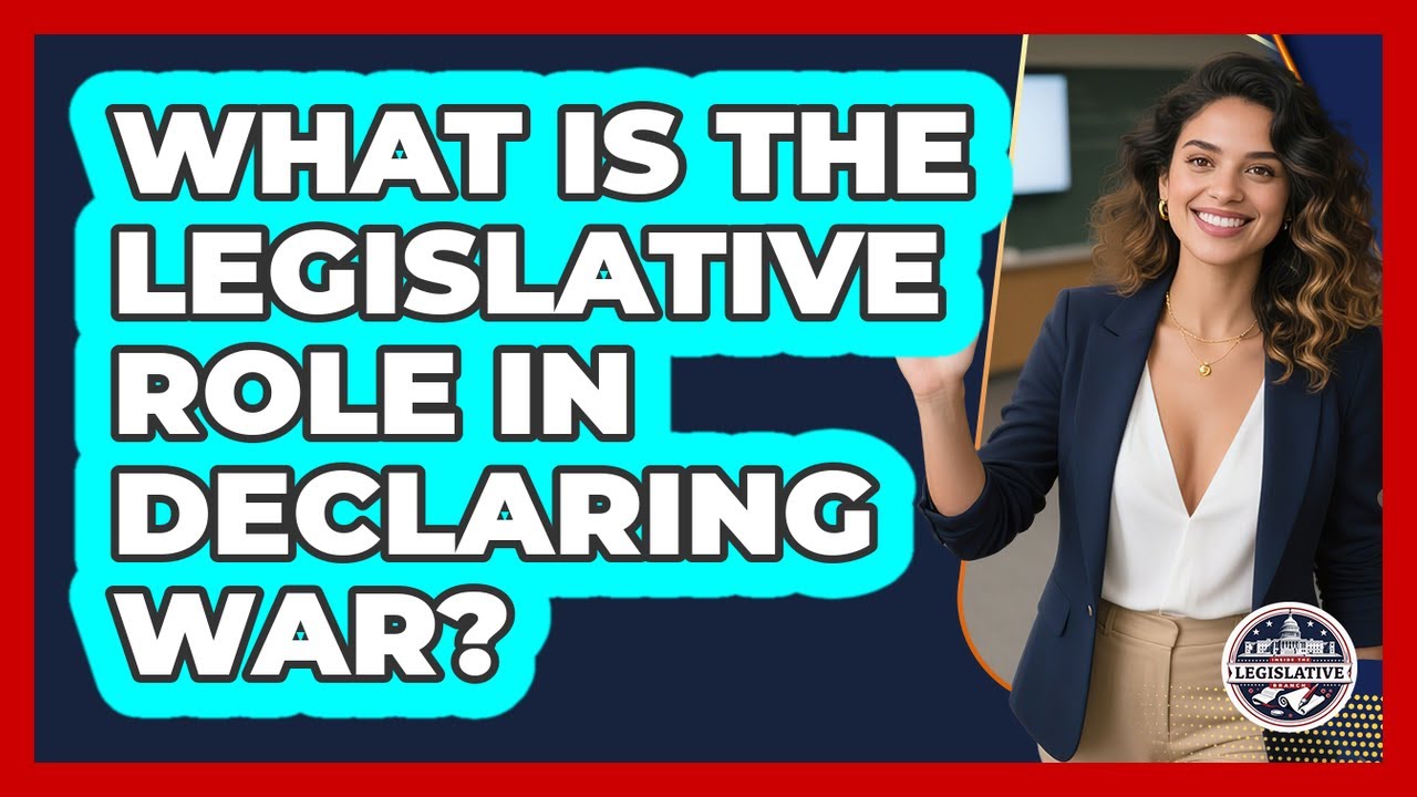 What Is The Legislative Role In Declaring War?