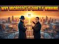 Why Microsoft Is Quietly Winning the AI War (The Truth)