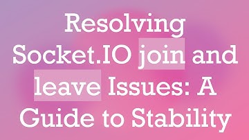 Resolving Socket.IO join and leave Issues: A Guide to Stability