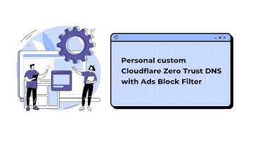 Personal custom Cloudflare Zero Trust DNS with Ads Block Filter