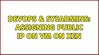 DevOps & SysAdmins: Assigning Public IP on VM on XEN