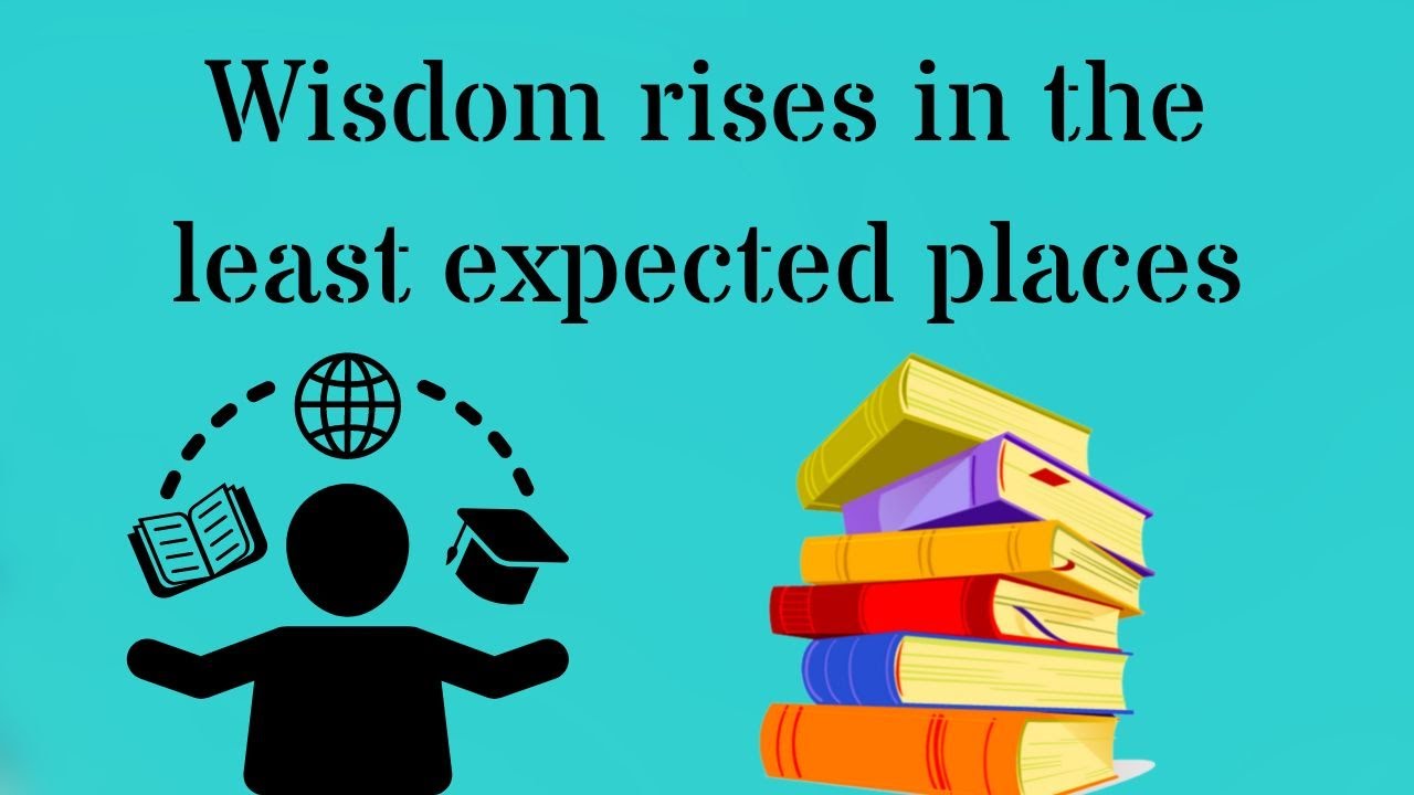 Wisdom rises in the least expected places | Vedadhara |