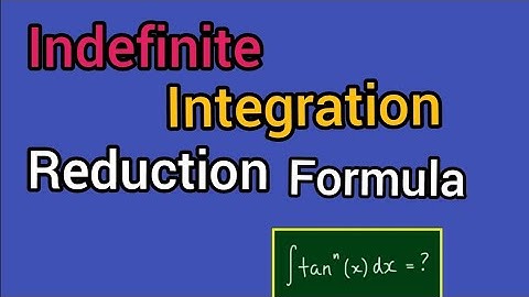 INDEFINITE|INTEGRATION|REDUCTION FORMULA|...