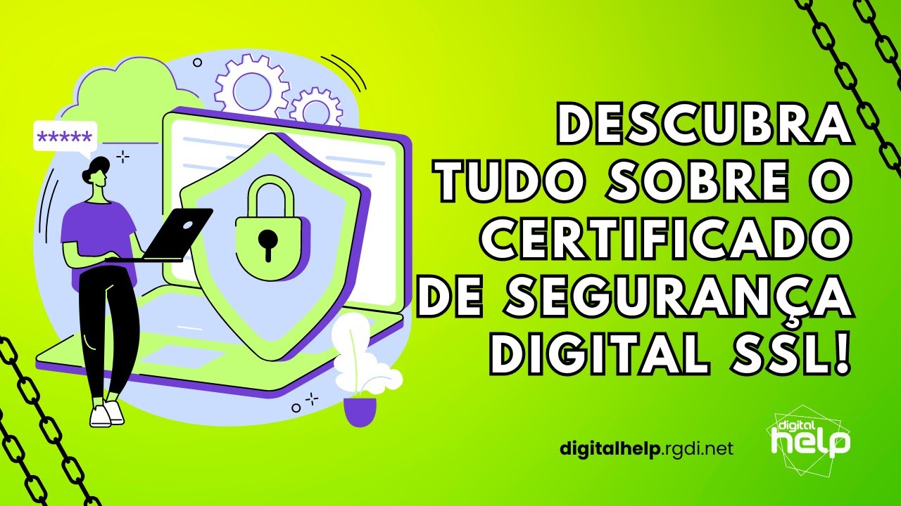 Descubra tudo sobre o Certificado de Segurança Digital SSL
