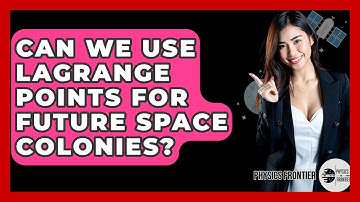 Can We Use Lagrange Points For Future Space Colonies? - Physics Frontier