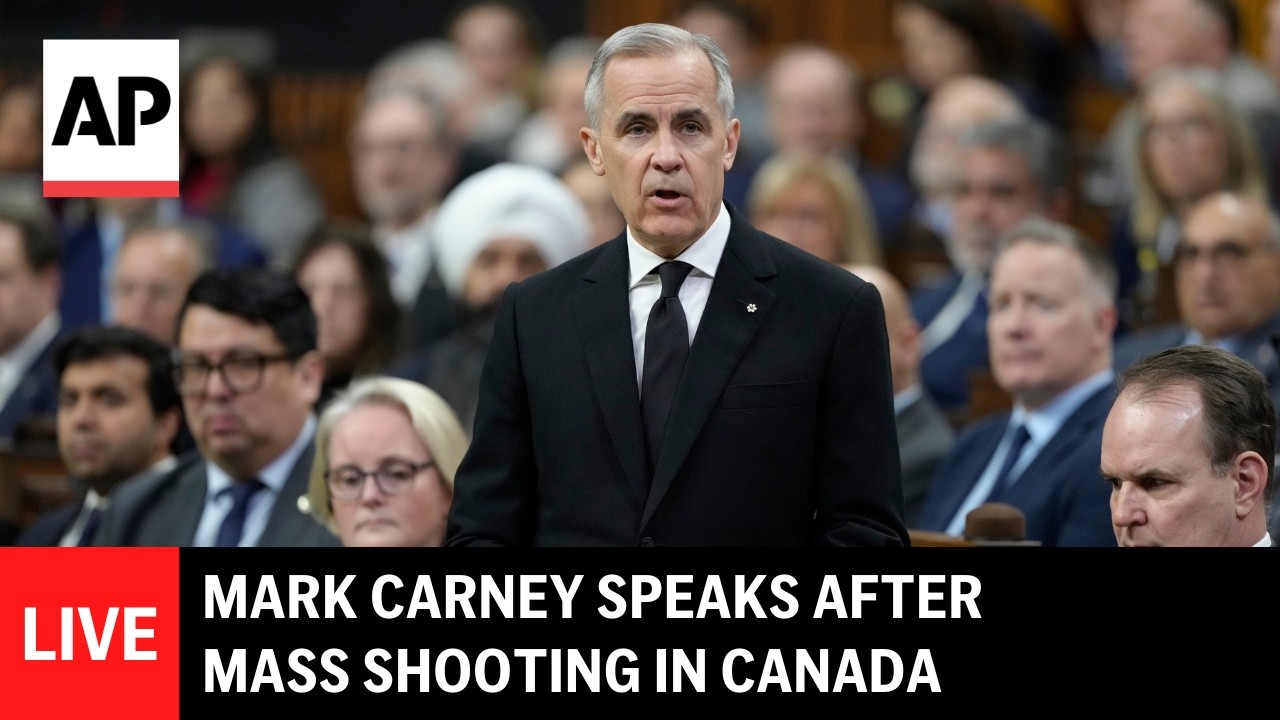 LIVE: Mark Carney addresses parliament after mass shooting in Canada