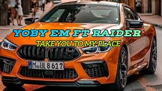 YOBY EM_Take you to my place _FT LIFA RAIDER ( OFFICIAL AUDIO)