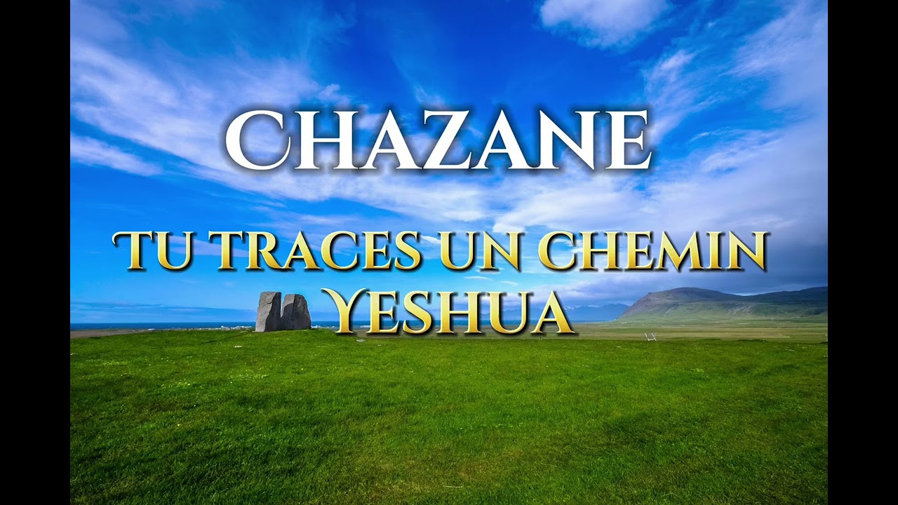 Tu Traces / Yeshua - Chazane - Cantique 2025