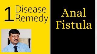 Anal Fistula (Fistula In Ano)One Disease One Remedy Dr. Ketan Shah - M.d. Homeopath