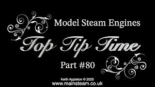 MODEL STEAM ENGINES - TOP TIP TIME - PART #80