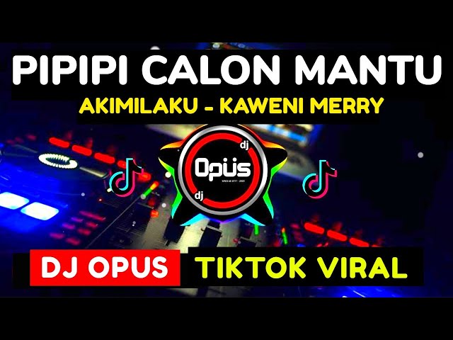 DJ PIPIPI CALON MANTU x AKIMILAKU KAWENI MERRY REMIX TERBARU FULL BASS - DJ Opus class=