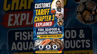 Customs Tariff Chapter 3 Explained | Fish, Seafood & Aquatic Products Import Rules in India